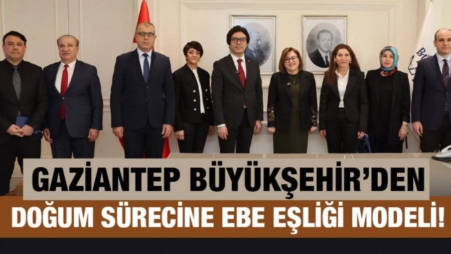 GAZİANTEP BÜYÜKŞEHİR’DEN DOĞUM SÜRECİNE EBE EŞLİĞİ MODELİ